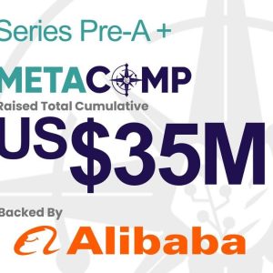 Singapore’s MetaComp Raises Pre-A+ Round Backed By Alibaba, Closing Total US$35 Million Pre-A Funding in 3 months to Accelerate Asia’s Regulated Web2.5 Pay and Wealth[1] Group-Level Platform