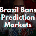 Brazil Bans 27 Prediction Market Platforms