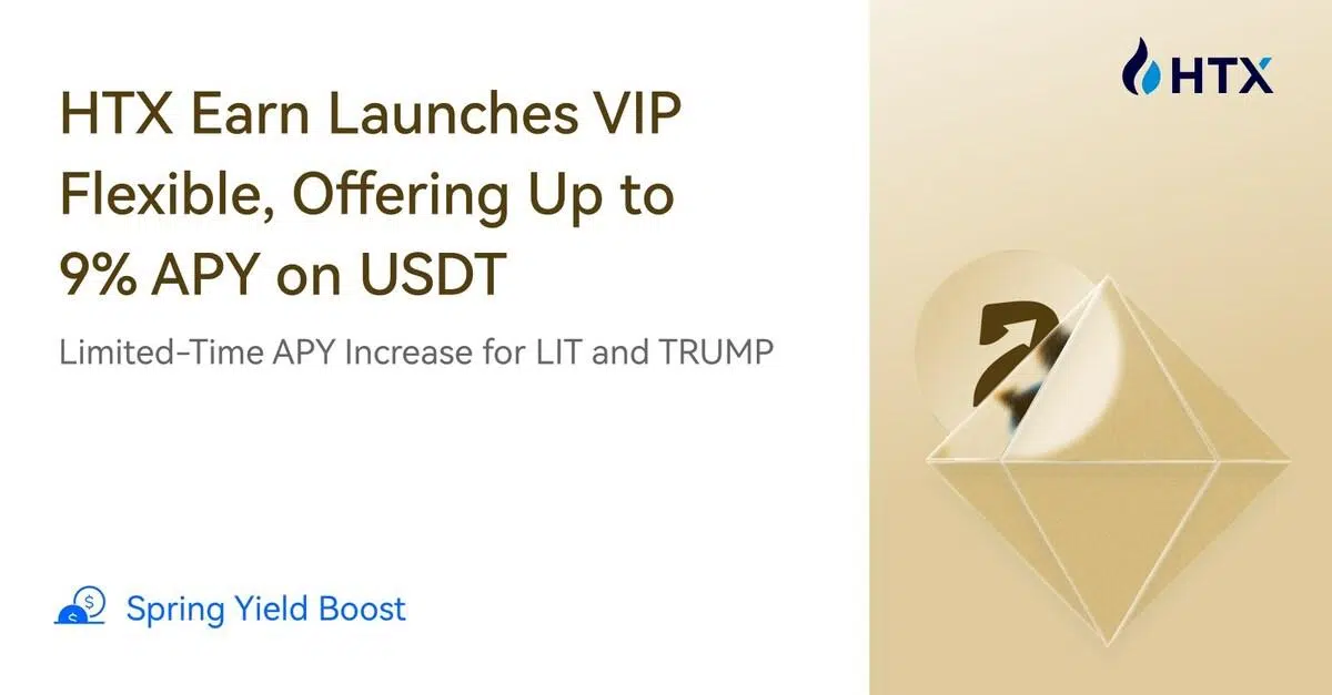 Spring Yield Boost: HTX Earn Launches VIP Flexible, Offering Up to 9% APY on USDT and Limited-Time APY Increase for LIT and TRUMP