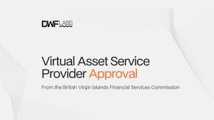 DWF Labs Expands Global Regulatory Footprint with BVI Virtual Asset Service Provider Approval